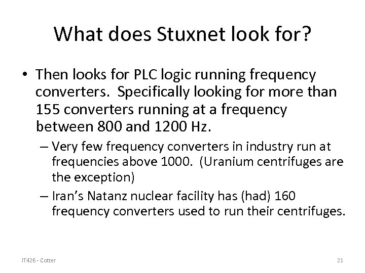 What does Stuxnet look for? • Then looks for PLC logic running frequency converters.