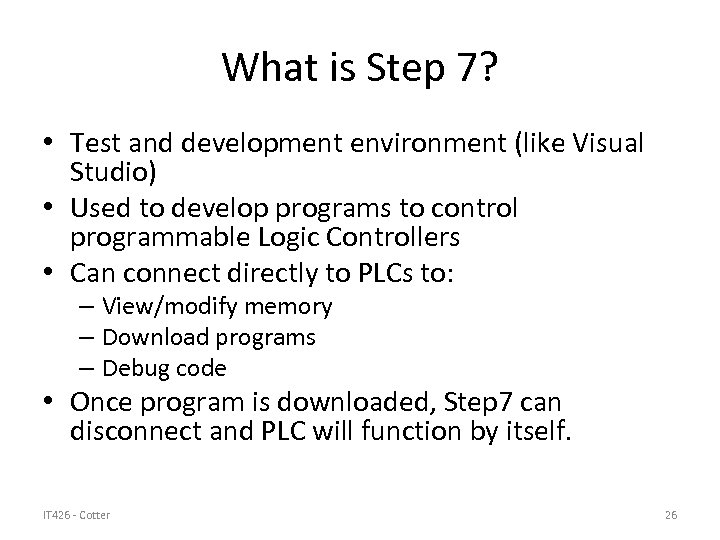 What is Step 7? • Test and development environment (like Visual Studio) • Used