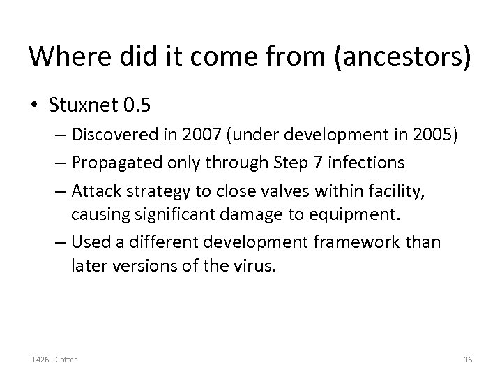 Where did it come from (ancestors) • Stuxnet 0. 5 – Discovered in 2007