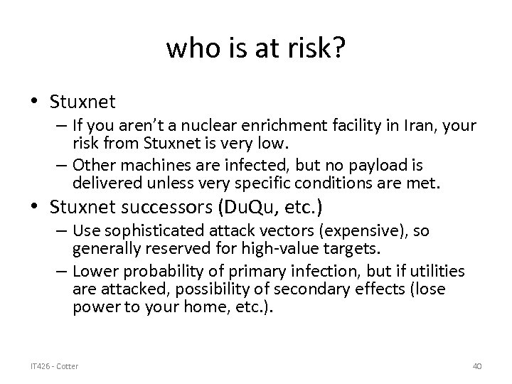 who is at risk? • Stuxnet – If you aren’t a nuclear enrichment facility