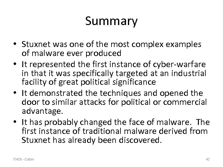 Summary • Stuxnet was one of the most complex examples of malware ever produced