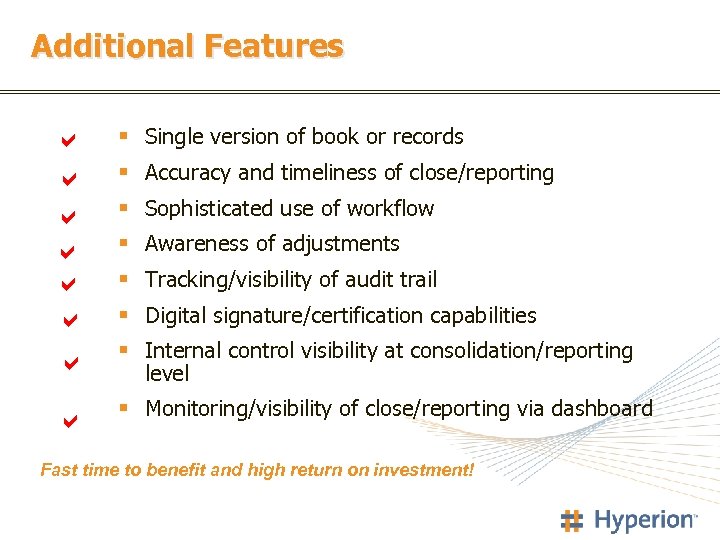 Additional Features § Single version of book or records § Monitoring/visibility of close/reporting via