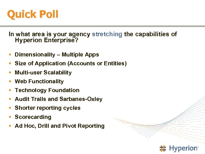 Quick Poll In what area is your agency stretching the capabilities of Hyperion Enterprise?
