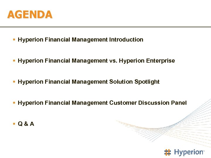 AGENDA § Hyperion Financial Management Introduction § Hyperion Financial Management vs. Hyperion Enterprise §