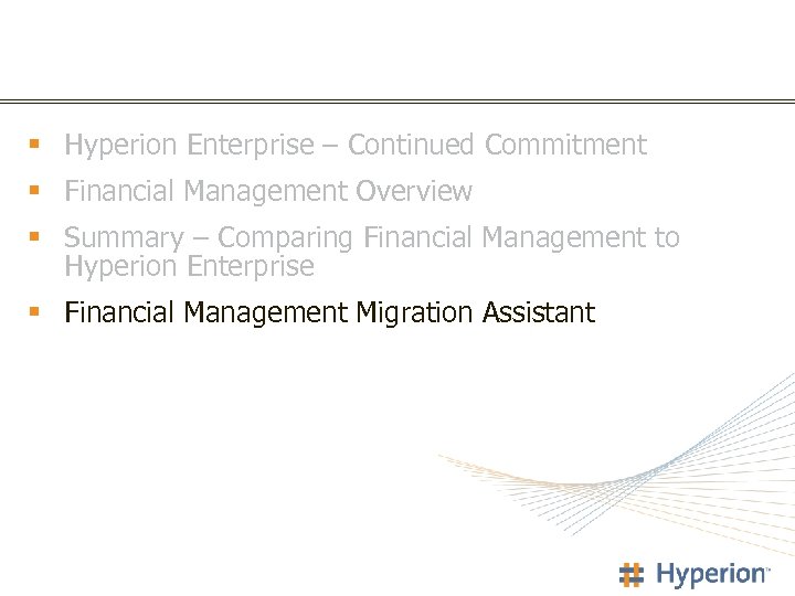 § Hyperion Enterprise – Continued Commitment § Financial Management Overview § Summary – Comparing