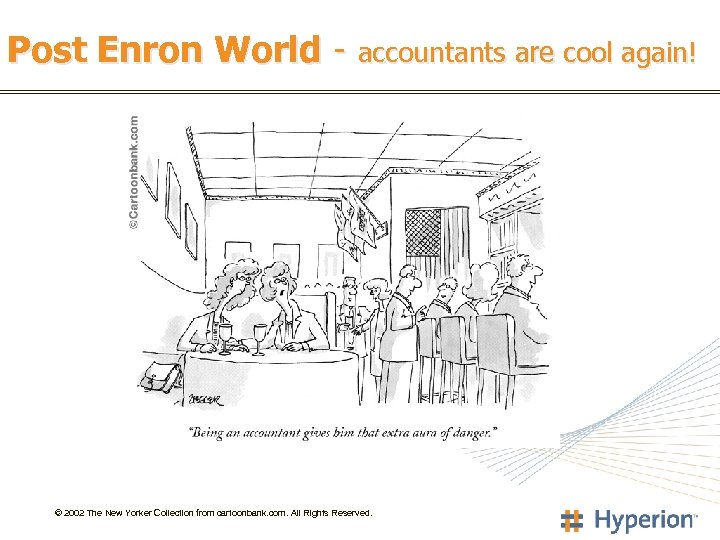 Post Enron World - accountants are cool again! © 2002 The New Yorker Collection