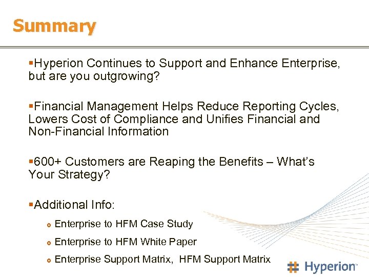 Summary §Hyperion Continues to Support and Enhance Enterprise, but are you outgrowing? §Financial Management