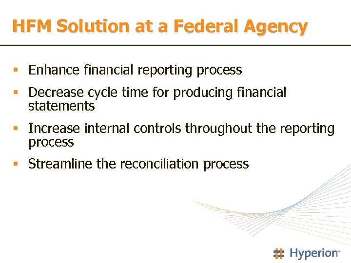HFM Solution at a Federal Agency § Enhance financial reporting process § Decrease cycle