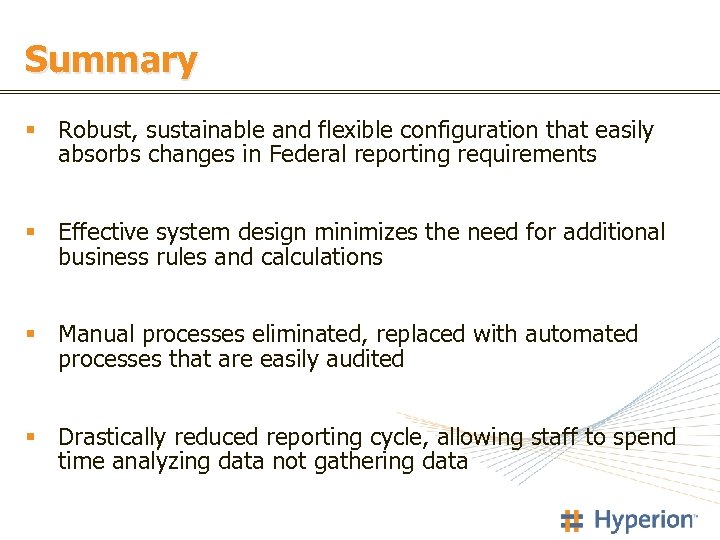 Summary § Robust, sustainable and flexible configuration that easily absorbs changes in Federal reporting
