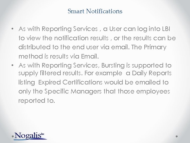 Smart Notifications • As with Reporting Services , a User can log into LBI