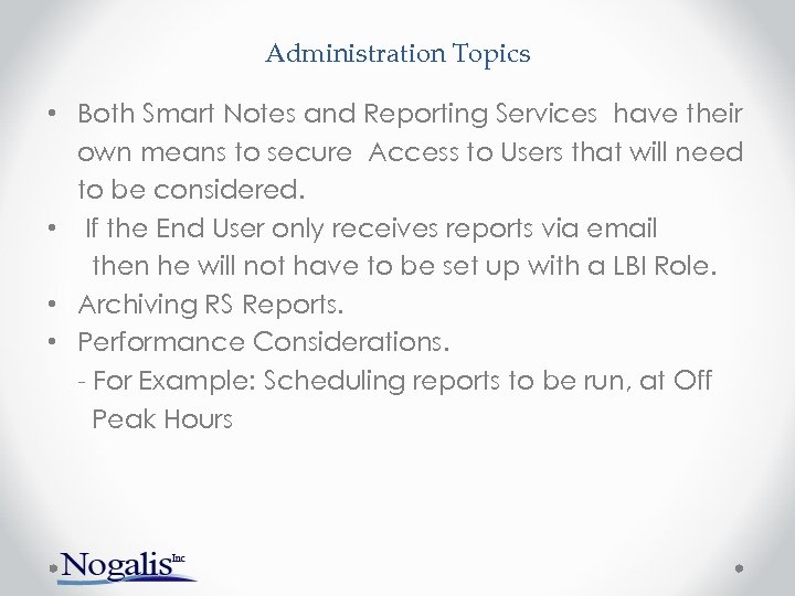 Administration Topics • Both Smart Notes and Reporting Services have their own means to