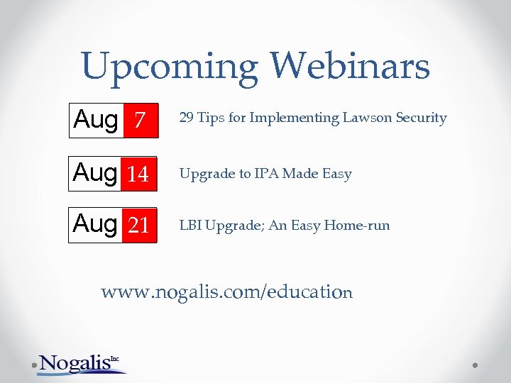 Upcoming Webinars Aug 7 29 Tips for Implementing Lawson Security Aug 14 Upgrade to