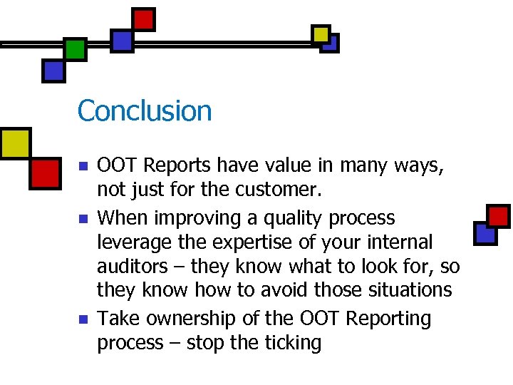 Conclusion n OOT Reports have value in many ways, not just for the customer.