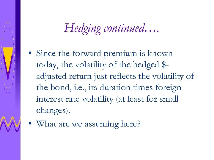 Hedging continued…. • Since the forward premium is known today, the volatility of the