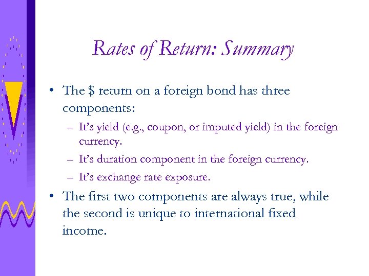 Rates of Return: Summary • The $ return on a foreign bond has three