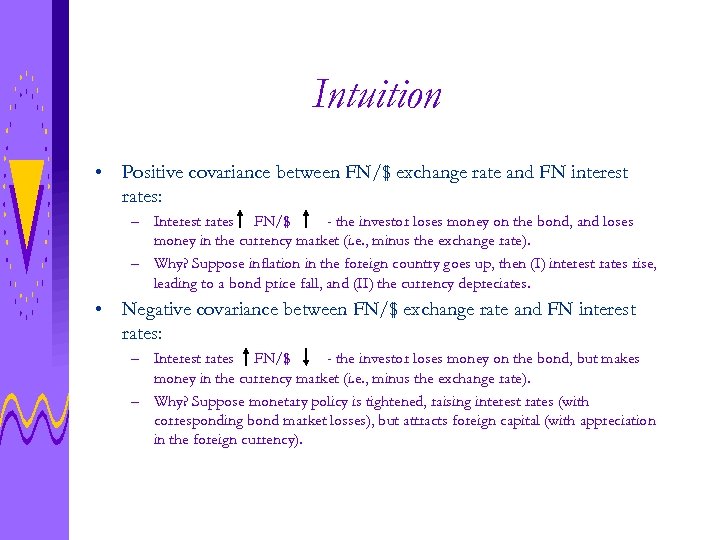 Intuition • Positive covariance between FN/$ exchange rate and FN interest rates: – Interest