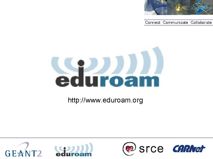 Connect. Communicate. Collaborate http: //www. eduroam. org 