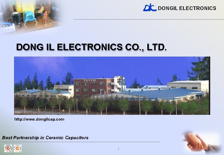 DONGIL ELECTRONICS DONG IL ELECTRONICS CO. , LTD. http: //www. dongilcap. com Best Partnership