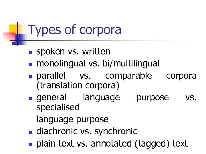 Types of corpora n n n spoken vs. written monolingual vs. bi/multilingual parallel vs.