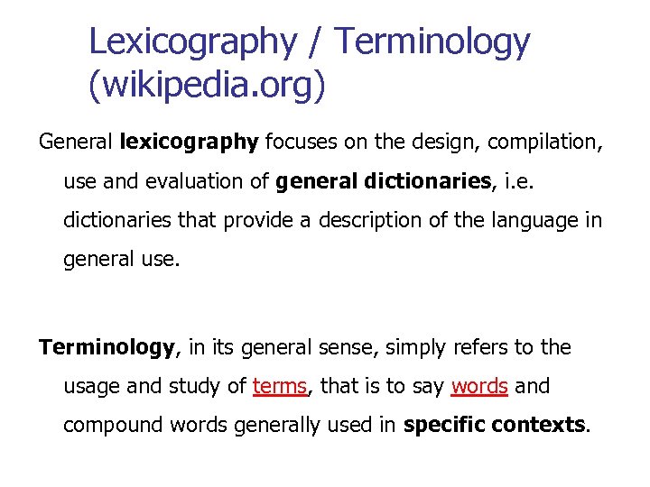 Lexicography / Terminology (wikipedia. org) General lexicography focuses on the design, compilation, use and