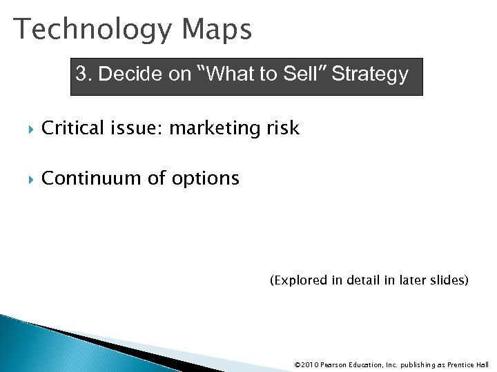 Technology Maps 3. Decide on “What to Sell” Strategy Critical issue: marketing risk Continuum