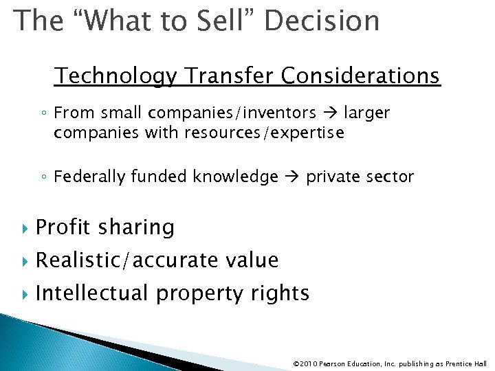 The “What to Sell” Decision Technology Transfer Considerations ◦ From small companies/inventors larger companies