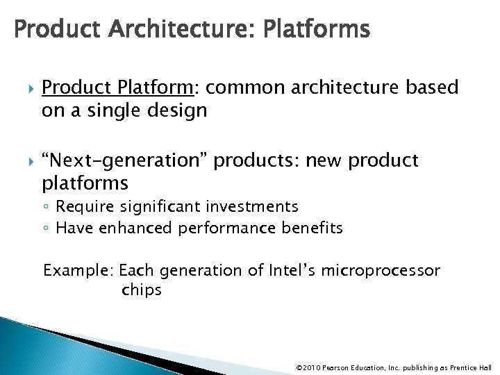 Product Architecture: Platforms Product Platform: common architecture based on a single design “Next-generation” products:
