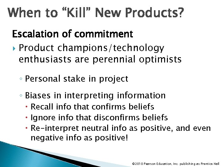 When to “Kill” New Products? Escalation of commitment Product champions/technology enthusiasts are perennial optimists