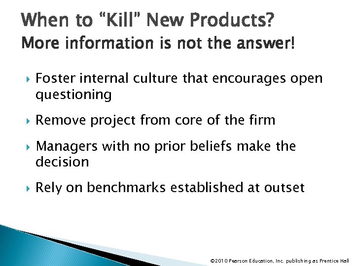 When to “Kill” New Products? More information is not the answer! Foster internal culture