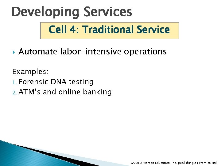 Developing Services Cell 4: Traditional Service Automate labor-intensive operations Examples: 1. Forensic DNA testing
