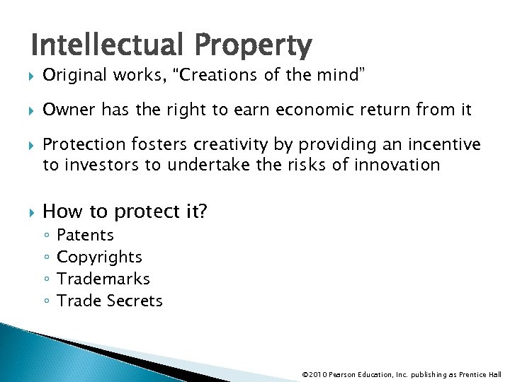 Intellectual Property Original works, “Creations of the mind” Owner has the right to earn
