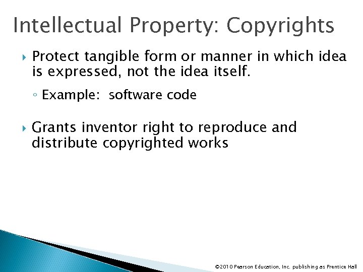 Intellectual Property: Copyrights Protect tangible form or manner in which idea is expressed, not