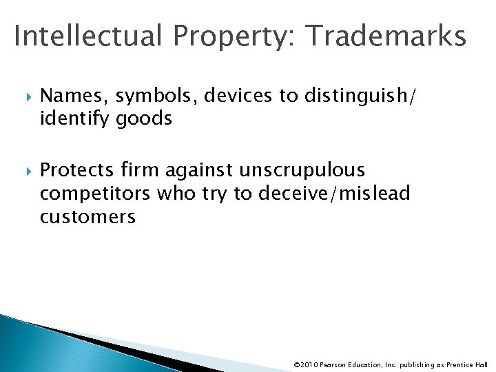 Intellectual Property: Trademarks Names, symbols, devices to distinguish/ identify goods Protects firm against unscrupulous