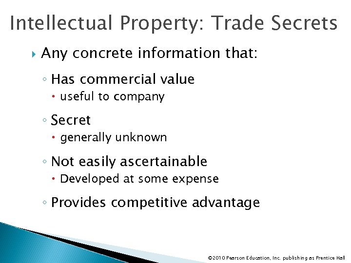 Intellectual Property: Trade Secrets Any concrete information that: ◦ Has commercial value useful to