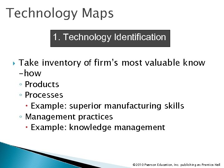 Technology Maps 1. Technology Identification Take inventory of firm’s most valuable know -how ◦