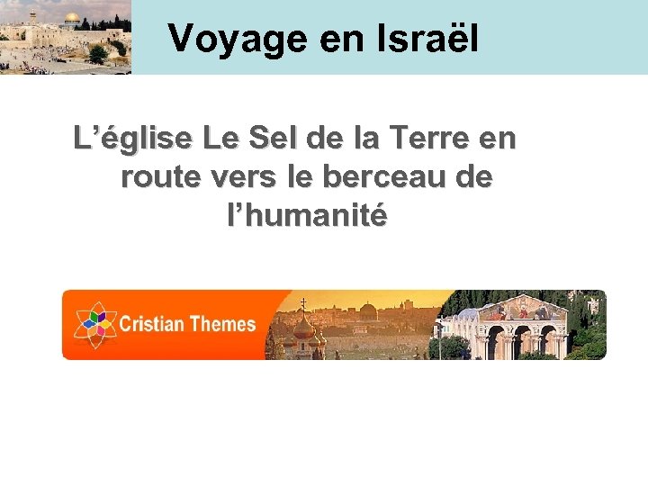 Voyage en Israël L’église Le Sel de la Terre en route vers le berceau