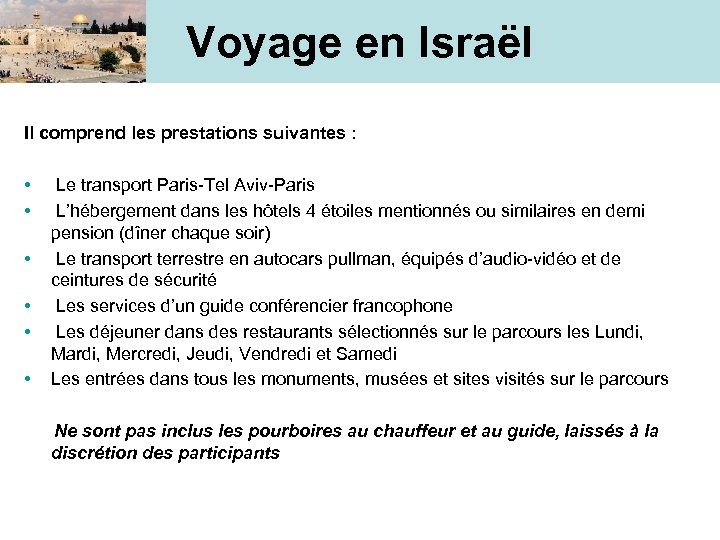 Voyage en Israël Il comprend les prestations suivantes : • • • Le transport