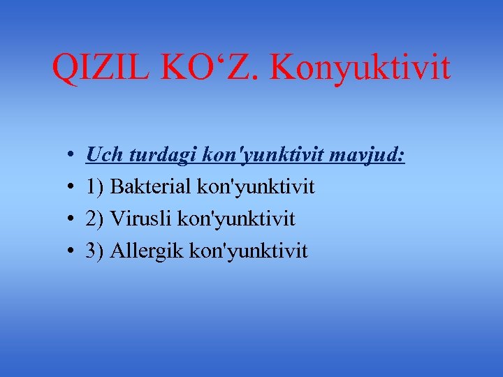 QIZIL KO‘Z. Konyuktivit • • Uch turdagi kon'yunktivit mavjud: 1) Bakterial kon'yunktivit 2) Virusli
