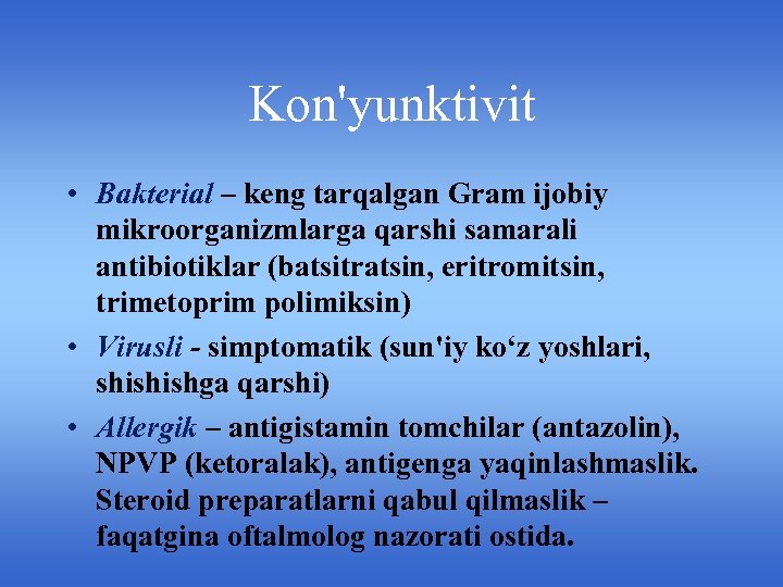 Kon'yunktivit • Bakterial – keng tarqalgan Gram ijobiy mikroorganizmlarga qarshi samarali antibiotiklar (batsitratsin, eritromitsin,