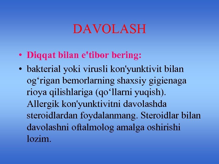 DAVOLASH • Diqqat bilan e'tibor bering: • bakterial yoki virusli kon'yunktivit bilan og‘rigan bemorlarning
