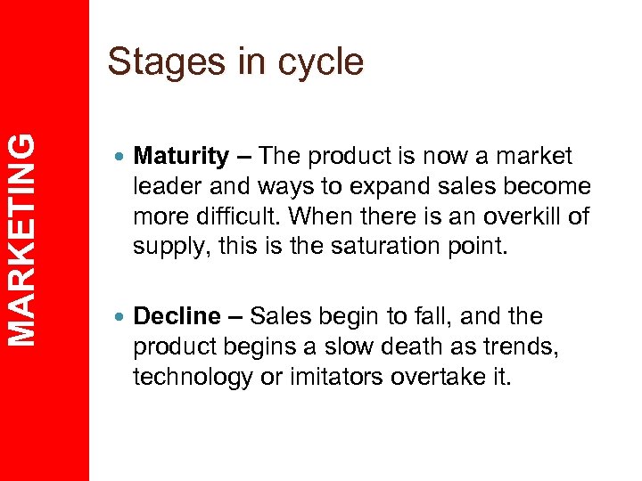 MARKETING Stages in cycle Maturity – The product is now a market leader and