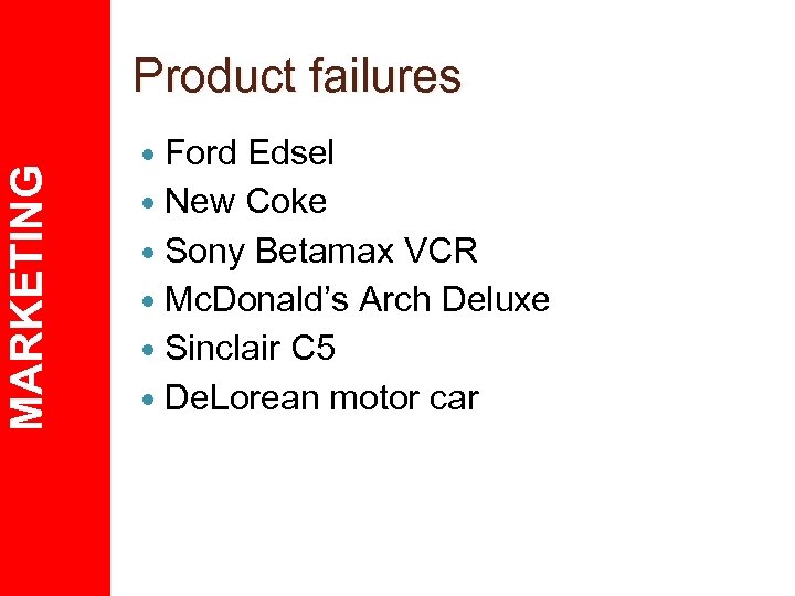 MARKETING Product failures Ford Edsel New Coke Sony Betamax VCR Mc. Donald’s Arch Deluxe