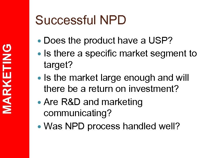 MARKETING Successful NPD Does the product have a USP? Is there a specific market