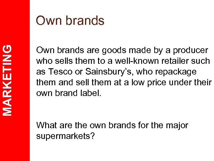 MARKETING Own brands are goods made by a producer who sells them to a