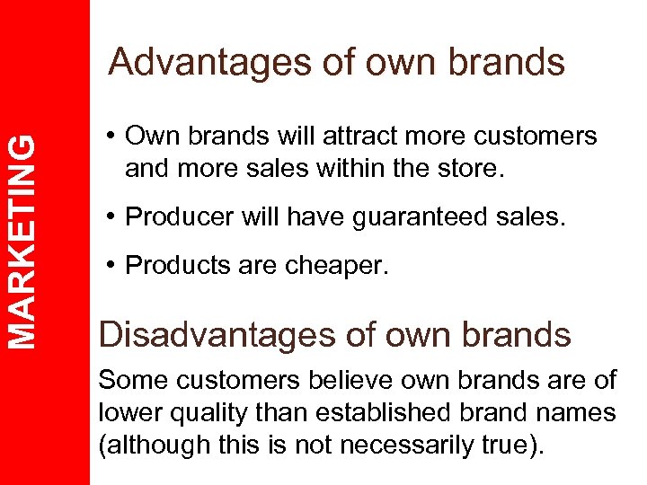 MARKETING Advantages of own brands • Own brands will attract more customers and more