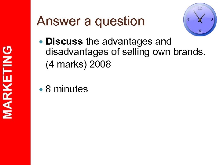 MARKETING Answer a question Discuss the advantages and disadvantages of selling own brands. (4