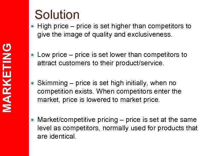Solution MARKETING High price – price is set higher than competitors to give the