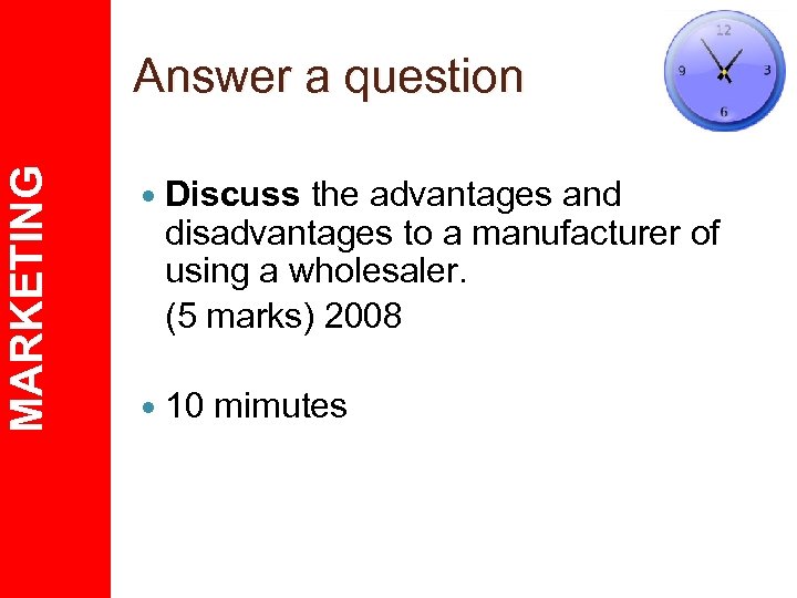 MARKETING Answer a question Discuss the advantages and disadvantages to a manufacturer of using