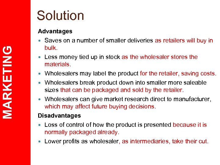 MARKETING Solution Advantages Saves on a number of smaller deliveries as retailers will buy