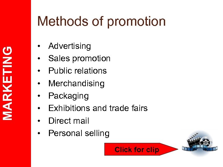 MARKETING Methods of promotion • • Advertising Sales promotion Public relations Merchandising Packaging Exhibitions